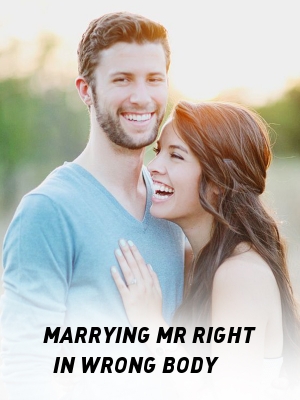 MARRYING MR RIGHT IN WRONG BODY,null