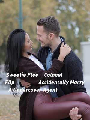 Sweetie Flee，Colonel  Flip （原名：Accidentally Marry A Undercover Agent）,Debby Myers