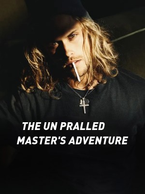 THE UN PRALLED MASTER'S ADVENTURE 