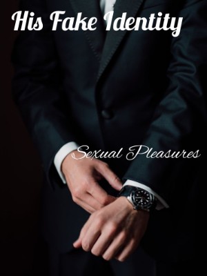 His Fake Identity: Sexual Pleasures