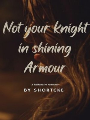 NOT YOUR KNIGHT IN SHINING ARMOUR