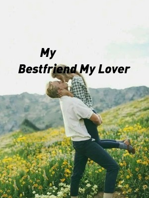 My Bestfriend My Lover,BloodRose1234