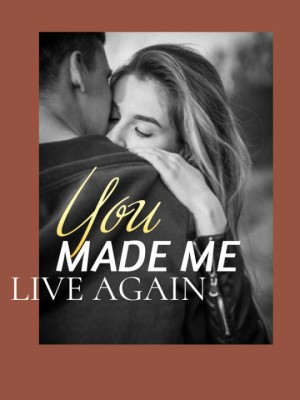 YOU MADE ME LIVE AGAIN