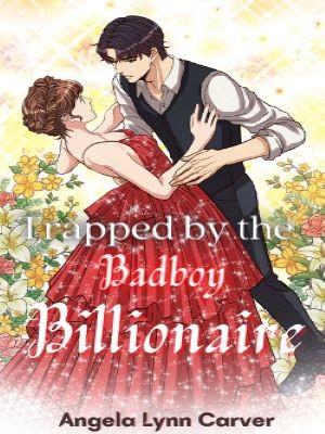 Trapped By The Badboy Billionaire,Angela Lynn Carver