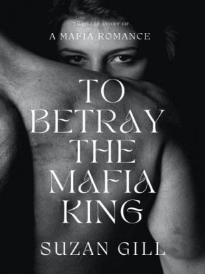 To Betray The Mafia King,suzangill98