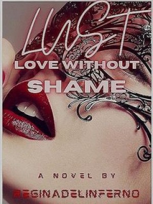 Lust: love without shame,Reginadelinferno