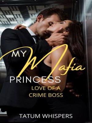 My Mafia Princess: Love Of A Crime Boss,Tatum Whispers