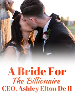 A Bride For The Billionaire CEO. Ashley Elton De II