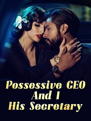 Possessive CEO And I, His Secretary,K.S. ORION