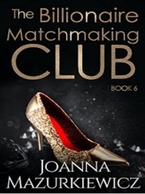 The Billionaire Matchmaking Club Book Six,Joanna Mazurkiewicz