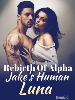 Rebirth Of Alpha Jake's Human Luna,Komal d