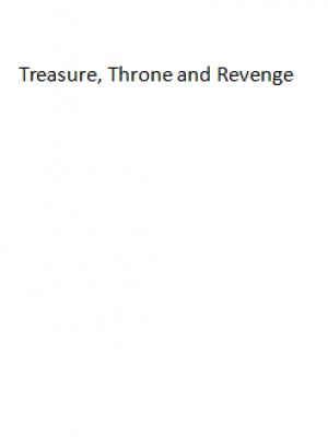 Treasure, Throne and Revenge