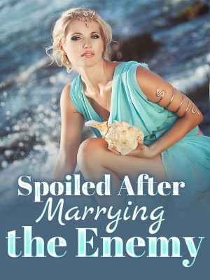 Spoiled After Marrying the Enemy,