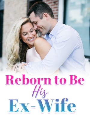 Reborn to Be His Ex-Wife