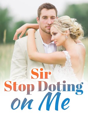 Sir, Stop Doting on Me,