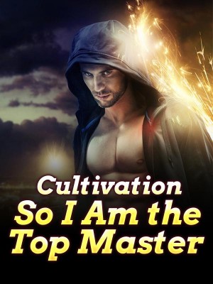 Cultivation: So I Am the Top Master?,