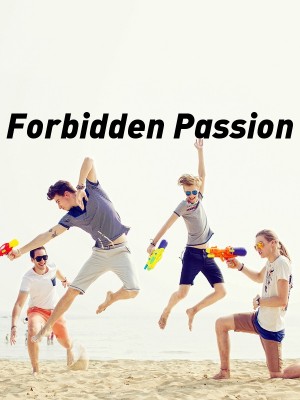 Forbidden Passion,unwanted desired passion