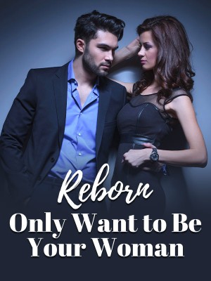 Reborn: Only Want to Be Your Woman,