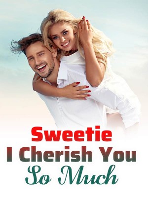 Sweetie, I Cherish You So Much