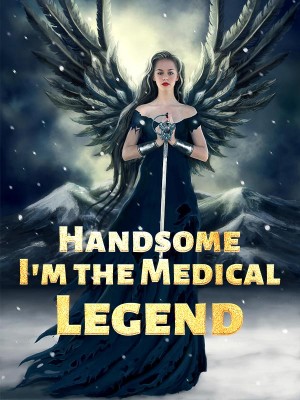 Handsome, I'm the Medical Legend,