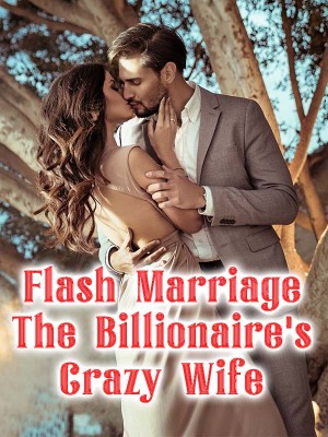 Flash Marriage: The Billionaire's Crazy Wife,