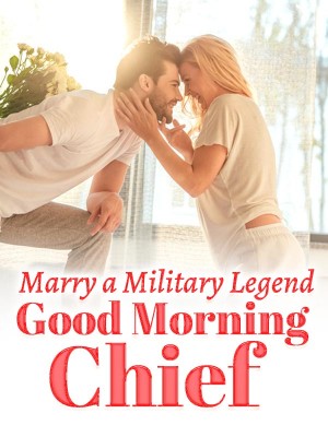 Marry a Military Legend: Good Morning Chief,