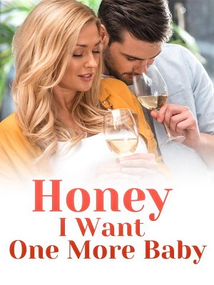 Honey, I Want One More Baby,