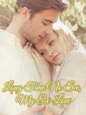 Long Time No See, My Ex-Love