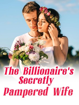 The Billionaire's Secretly Pampered Wife,