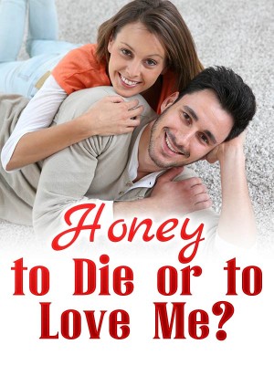 Honey, to Die or to Love Me?,