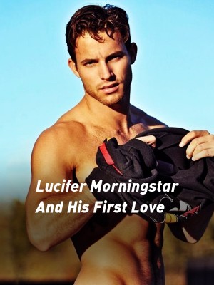 Lucifer Morningstar And His First Love,Lucifer The Devil Himself