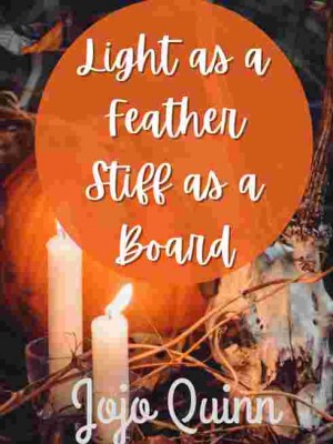 Light As A Feather, Stiff As A Board,Jojo_Quinn