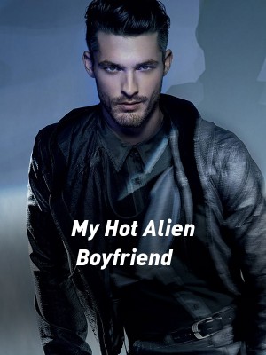 My Hot Alien Boyfriend,Sky_Hunter