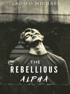 The Rebellious Alpha,Ladipo Michael