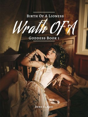 Birth Of A Lioness Wrath OF A Goddess Book One,Bebo Elnadi