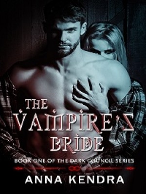 The Vampire's Bride- The Dark Council Series Book One,Anna Kendra