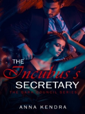 The Incubus's Secretary-The Dark Council Series Book Two,Anna Kendra 