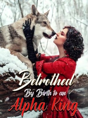 Betrothed By Birth to an Alpha King,Suniz