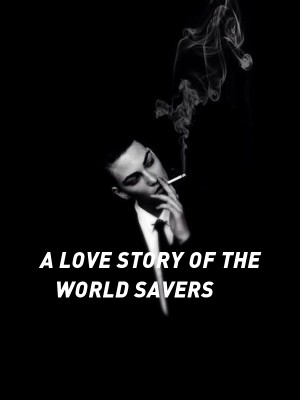 A LOVE STORY OF THE WORLD SAVERS