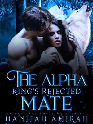 THE ALPHA KING'S REJECTED MATE,Hanifah Amirah