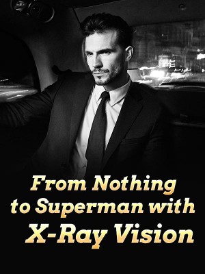 From Nothing to Superman with X-Ray Vision,