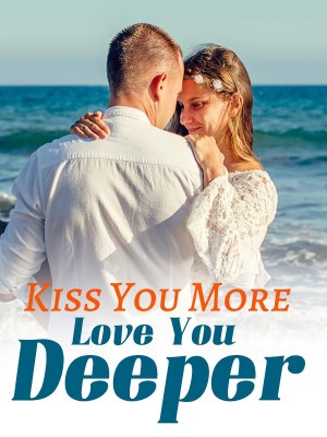 Kiss You More, Love You Deeper,