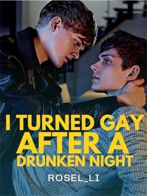 I Turned Gay After A Drunken Night,Rosel_Li