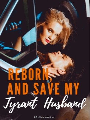 Reborn, And Save My Tyrant Husband,SN.Encounter