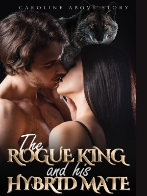 The Rogue King And His Hybrid Mate,caroline above story