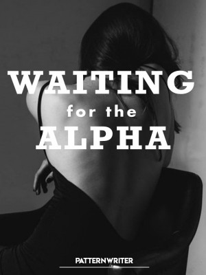 Waiting For The Alpha,patternwriter