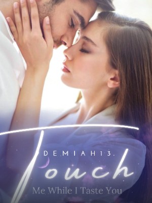 Touch Me While I Taste You,Demiah13