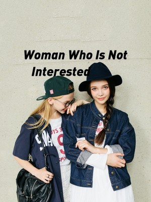 Woman Who Is Not Interested,oneMigz