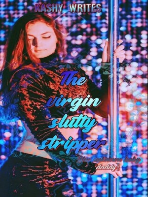 The Slutty Virgin Stripper. Her Unknown Baby Daddy
