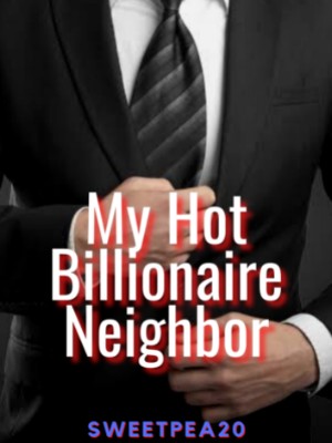 My Hot Billionaire Neighbor,Sweatpea20